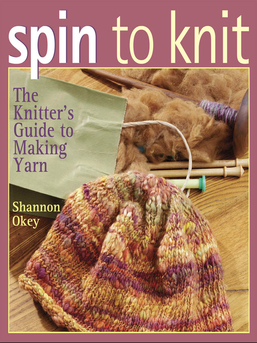 Title details for Spin to Knit by Shannon Okey - Available